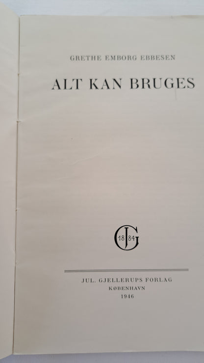 Titelblad i bogen Alt kan bruges af Grethe Emborg Ebbesen udgivet af Jul. Gjellerups Forlag København 1946